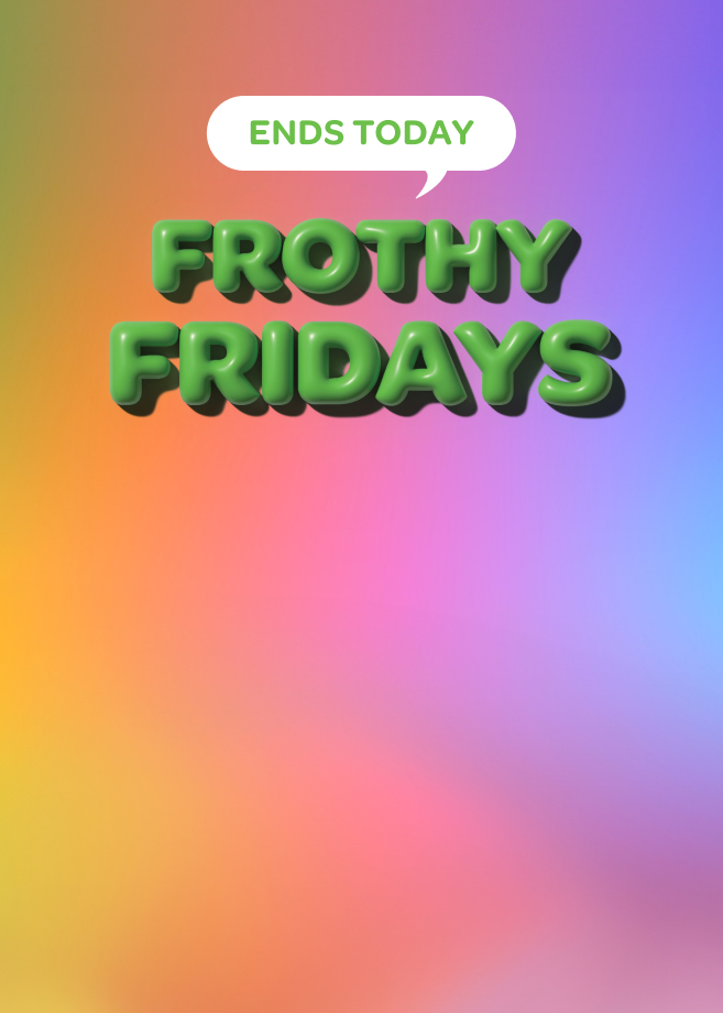 frothy fridays. Every Friday for the month of February