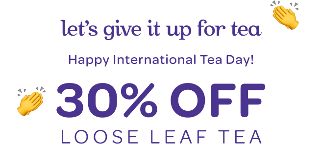 30% off loose leaf tea. Today only